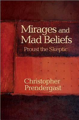 Mirages and Mad Beliefs: Proust the Skeptic