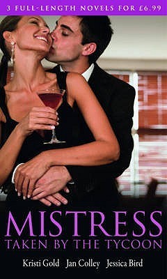 Mistress: Taken by the Tycoon: Through Jenna's Eyes / The Billionaire's Favorite Fantasy / The Billionaire Next Door