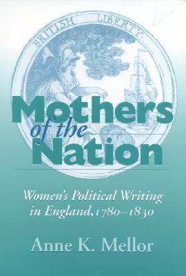 Mothers of the Nation: Women's Political Writing in England, 1780-1830