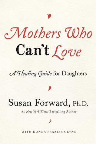 Mothers Who Can't Love: A Healing Guide for Daughters