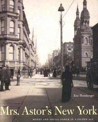 Mrs. Astor's New York: Money and Social Power in a Gilded Age
