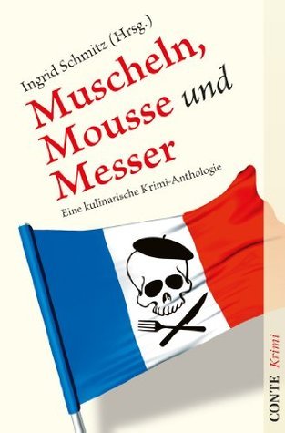 Muscheln, Mousse und Messer: Eine kulinarische Krimi-Anthologie (Kulinarische Krimianthologien)