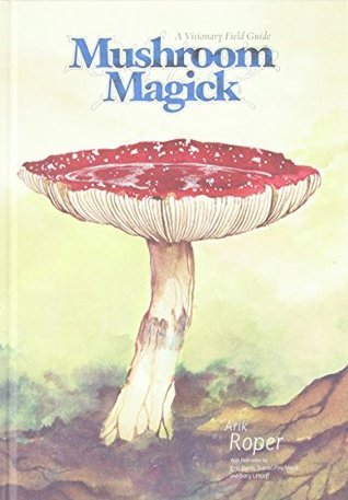 Mushroom Magick: A Visionary Field Guide