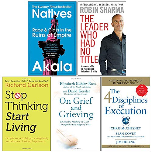 Natives / The Leader Who Had No Title / Stop Thinking Start Living / On Grief and Grieving / 4 Disciplines of Execution