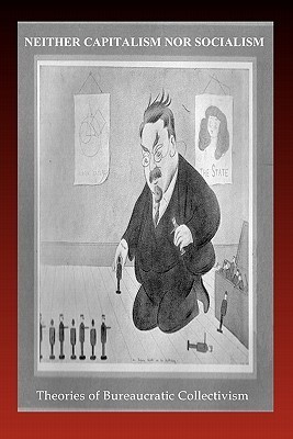 Neither Capitalism Nor Socialism: Theories of Bureaucratic Collectivism