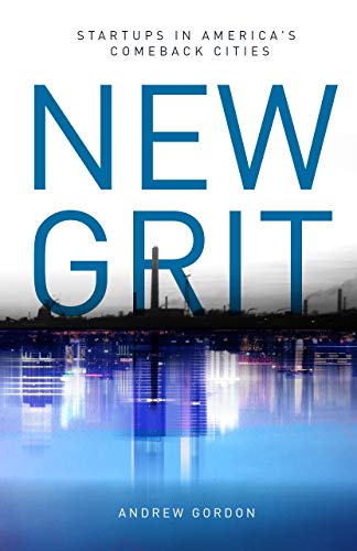 New Grit: Startups in America's Comeback Cities
