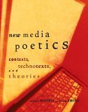 New Media Poetics: Contexts, Technotexts, And Theories