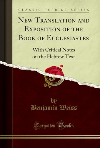 New Translation and Exposition of the Book of Ecclesiastes: With Critical Notes on the Hebrew Text