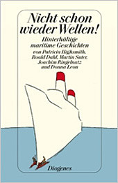 Nicht schon wieder Wellen! Hinterhältige maritime Geschichten vom Meer