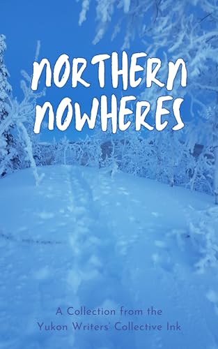 Northern Nowheres: Stories on Yukon Time