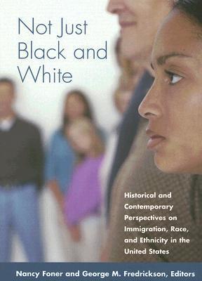 Not Just Black and White: Historical and Contemporary Perspectives on Immgiration, Race, and Ethnicity in the United States