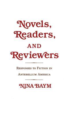 Novels, Readers, and Reviewers: Responses to Fiction in Antebellum America
