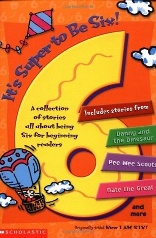 Now I Am Six! A Collection of Stories All About Being Six for Beginning Readers