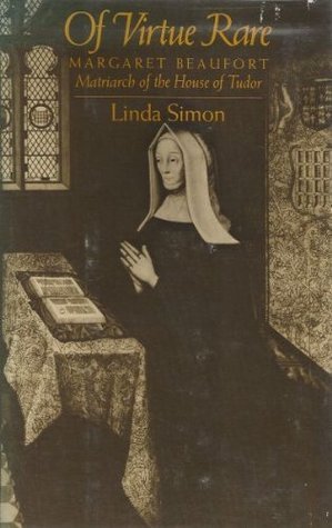 Of Virtue Rare: Margaret Beaufort, Matriarch of the House of Tudor