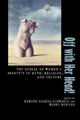 Off with Her Head!: The Denial of Women's Identity in Myth, Religion, and Culture