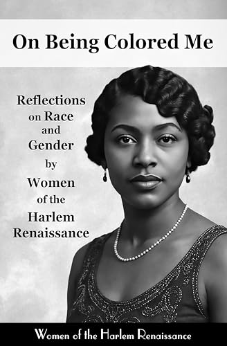 On Being Colored Me: Reflections on Race and Gender by Women of the Harlem Renaissance