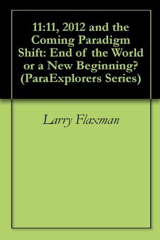 ParaExplorers Series: 11:11, 2012 and the Coming Paradigm Shifts: Are We Heading Towards a New Evolution?