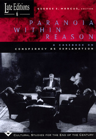 Paranoia within Reason: A Casebook on Conspiracy as Explanation (Volume 6)