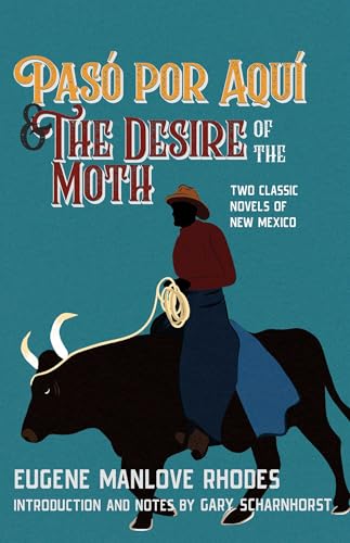 Pasó por Aquí and The Desire of the Moth: Two Classic Novels of New Mexico