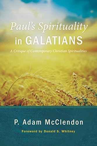 Paul’s Spirituality in Galatians: A Critique of Contemporary Christian Spiritualities