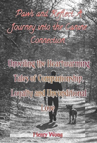Paws And Reflect: A Journey Into The Canine Connection: Unveiling the Heartwarming Tales of Companionship, Loyalty and Unconditional Love