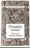 Persuading Science: The Art of Scientific Rhetoric