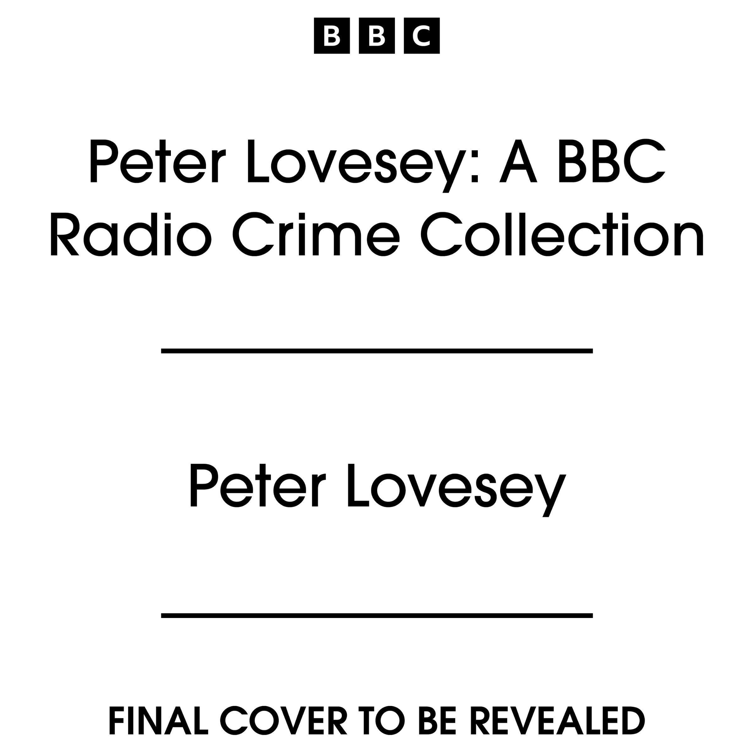 Peter Lovesey: A BBC Radio Crime Collection: Three Full-Cast Dramatisations