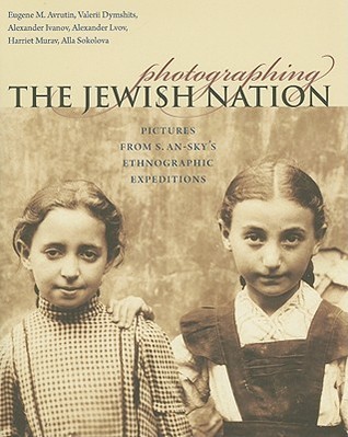 Photographing the Jewish Nation: Pictures from S. An-sky's Ethnographic Expeditions