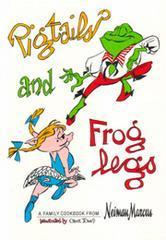 Pigtails and Froglegs: A Family Cookbook from Neiman Marcus