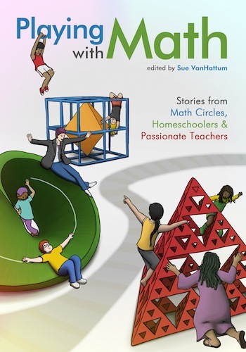 Playing with Math: Stories from Math Circles, Homeschoolers, and Passionate Teachers