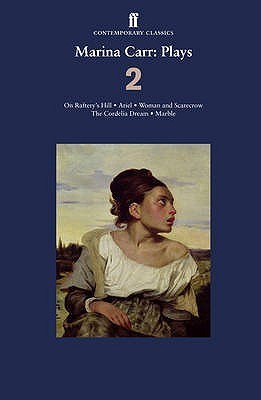 Plays 2: On Raftery’s Hill / Ariel / Woman and Scarecrow / The Cordelia Dream / Marble
