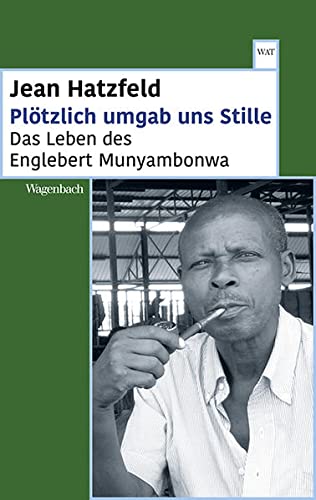 Plötzlich umgab uns Stille: Das Leben des Englebert Munyambonwa