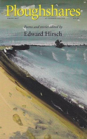 Ploughshares Spring 2007 Guest-Edited by Edward Hirsch