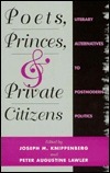 Poets, Princes, and Private Citizens: Literary Alternatives to Postmodern Politics