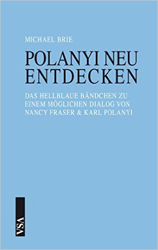 Polanyi neu entdecken, Das hellblaue Bändchen zu einem möglichen Dialog von Nancy Fraser und Karl Polanyi
