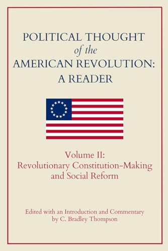 Political Thought of the American Revolution: A Reader: Vol. II: Revolutionary Constitution-Making and Social Reform