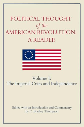 Political Thought of the American Revolution: A Reader: Volume I: The Imperial Crisis and Independence