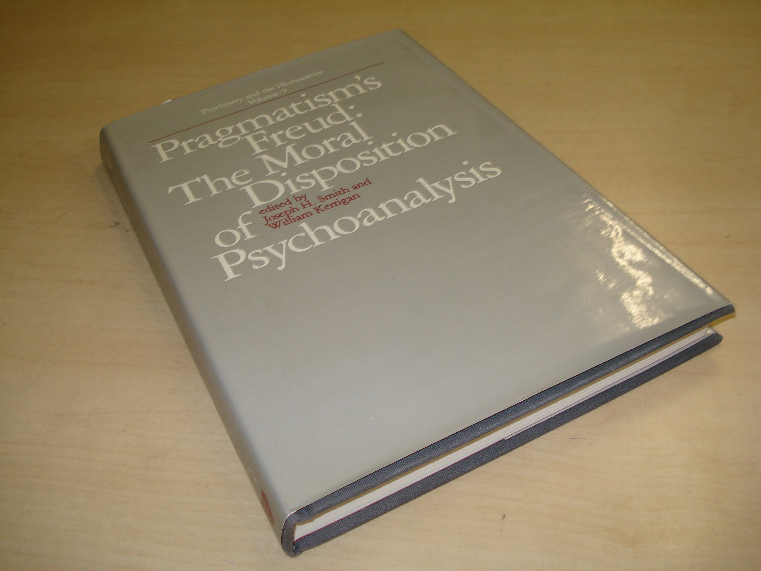 Pragmatism's Freud: The Moral Disposition of Psychoanalysis