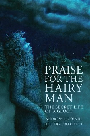 Praise for the Hairy Man: The Secret Life of Bigfoot