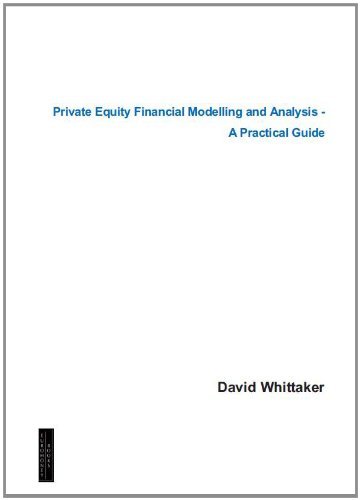 Private Equity Financial Modelling and Analysis: A Practical Guide