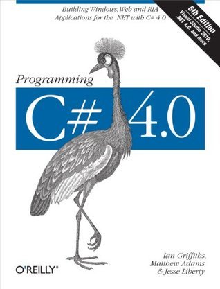 Programming C# 4.0: Building Windows, Web, and RIA Applications for the .NET 4.0 Framework