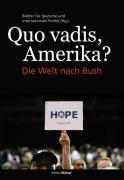Quo Vadis Amerika?: Die Welt nach Bush