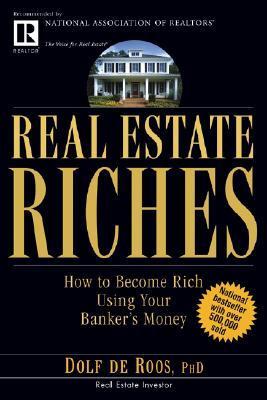 Real Estate Riches: How to Become Rich Using Your Banker's Money