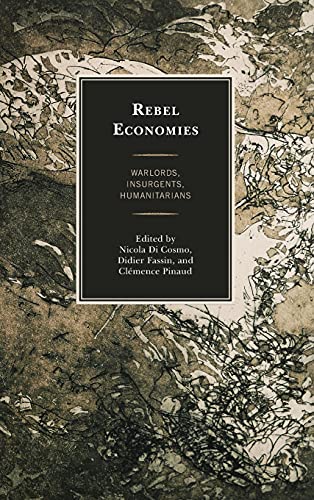 Rebel Economies: Warlords, Insurgents, Humanitarians