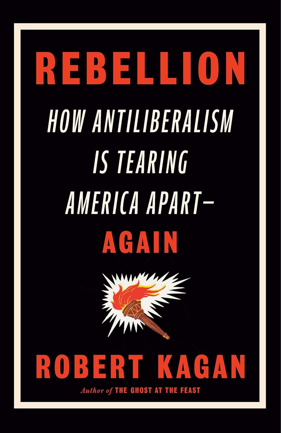 Rebellion: How Antiliberalism Is Tearing America Apart – Again