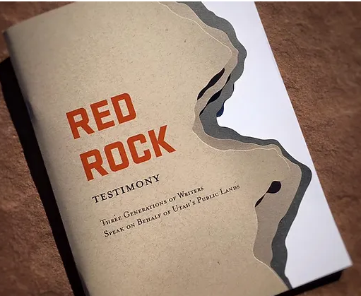 Red Rock Testimony: Three Generations of Writers Speak on Behalf of Utah's Public Lands