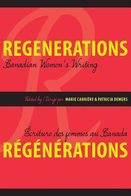Regenerations / Régénérations: Canadian Women's Writing / Écriture des femmes au Canada