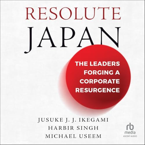 Resolute Japan: The Leaders Forging a Corporate Resurgence