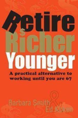 Retire Richer Younger: A practical alternative to working until you are 67