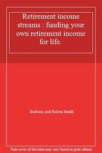 Retirement Income Streams: Funding Your Own Retirement Income for Life